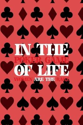 Book cover for In The Poker Game Of Life Women Are The Rake