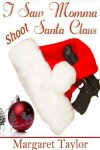 Book cover for I Saw Momma Shoot Santa Claus