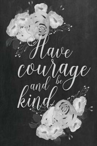 Cover of Chalkboard Journal - Have Courage and Be Kind (Grey)