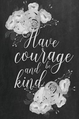 Book cover for Chalkboard Journal - Have Courage and Be Kind (Grey)