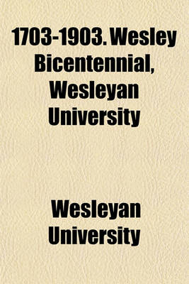 Book cover for 1703-1903. Wesley Bicentennial, Wesleyan University