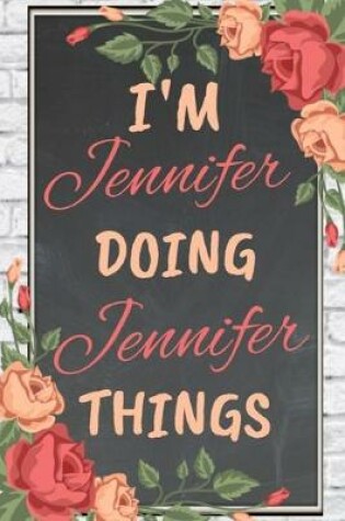 Cover of I'm JENNIFER Doing JENNIFER Things personalized name notebook for girls and women