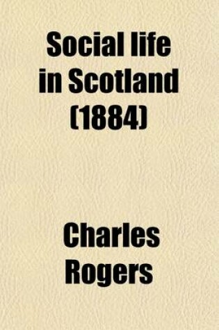 Cover of Social Life in Scotland; From Early to Recent Times