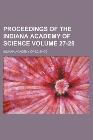 Cover of Proceedings of the Indiana Academy of Science Volume 27-28