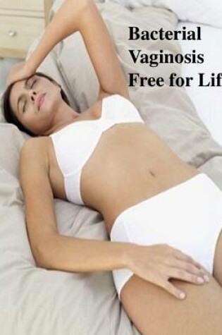 Cover of Bacterial Vaginosis Free for Life