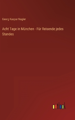 Book cover for Acht Tage in München - Für Reisende jedes Standes