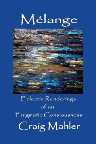 Cover of M�lange - Eclectic Renderings of an Enigmatic Consciousness