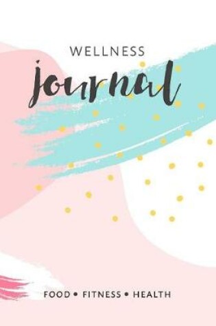 Cover of Fitness And Food Tracker Journal Health And Wellness Notebook