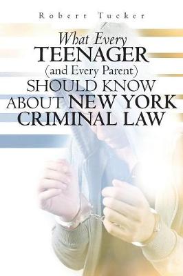 Book cover for What Every Teenager (and Every Parent) Should Know About New York Criminal Law