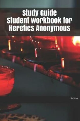 Cover of Study Guide Student Workbook for Heretics Anonymous