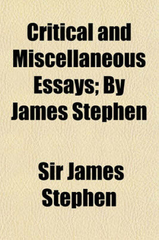Cover of Critical and Miscellaneous Essays; By James Stephen