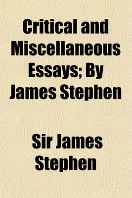 Book cover for Critical and Miscellaneous Essays; By James Stephen