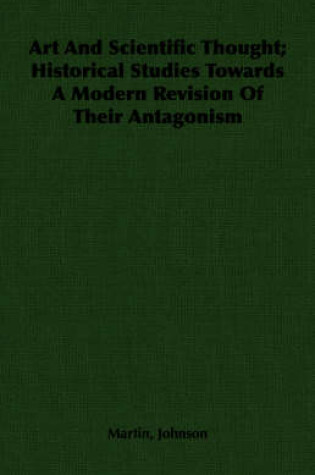 Cover of Art And Scientific Thought; Historical Studies Towards A Modern Revision Of Their Antagonism