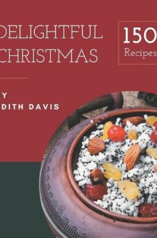 Cover of 150 Delightful Christmas Recipes