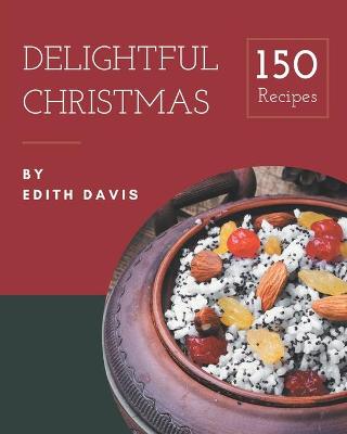 Book cover for 150 Delightful Christmas Recipes