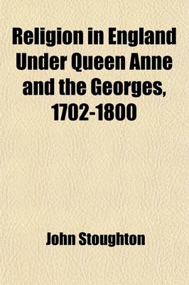 Book cover for Religion in England Under Queen Anne and the Georges, 1702-1800 Volume 1