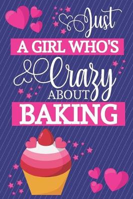 Book cover for Just A Girl Who's Crazy About Baking