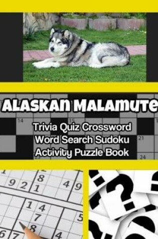 Cover of Alaskan Malamute Trivia Quiz Crossword Word Search Sudoku Activity Puzzle Book