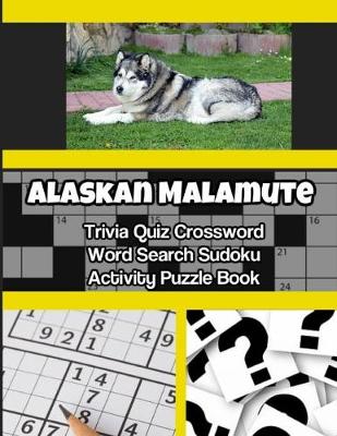 Book cover for Alaskan Malamute Trivia Quiz Crossword Word Search Sudoku Activity Puzzle Book