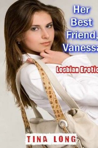 Cover of Her Best Friend, Vanessa: Lesbian Erotica
