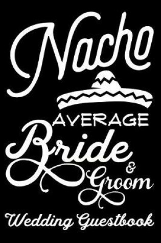 Cover of Nacho Average Bride & Groom Wedding Guestbook