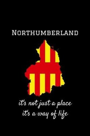 Cover of Northumberland It's Not Just A Place It's A Way Of Life