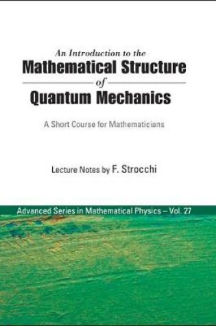 Cover of Introduction To The Mathematical Structure Of Quantum Mechanics, An: A Short Course For Mathematicians