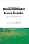 Book cover for Introduction To The Mathematical Structure Of Quantum Mechanics, An: A Short Course For Mathematicians