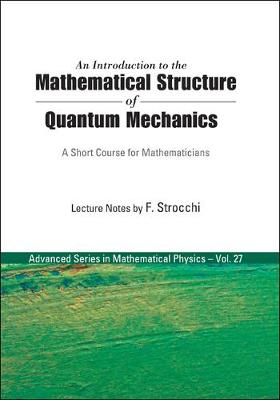 Cover of Introduction To The Mathematical Structure Of Quantum Mechanics, An: A Short Course For Mathematicians