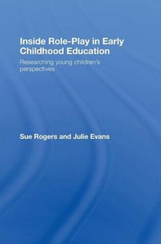 Cover of Inside Role-Play in Early Childhood Education: Researching Young Children S Perspectives