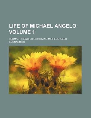 Book cover for Life of Michael Angelo Volume 1