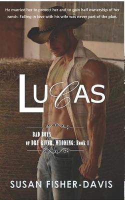 Cover of Lucas Bad Boys of Dry River, Wyoming Book 1