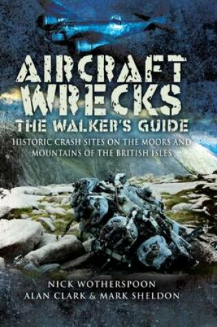 Cover of Aircraft Wrecks: a WalkerAEs Guide: Historic Crash Sites on the Moors and Mountains of the British Isles