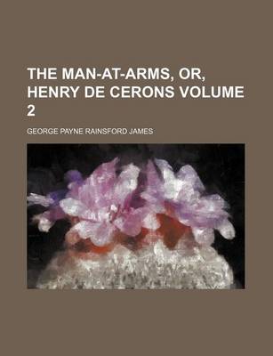 Book cover for The Man-At-Arms, Or, Henry de Cerons Volume 2