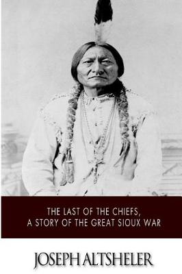 Book cover for The Last of the Chiefs, a Story of the Great Sioux War