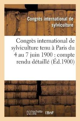 Cover of Congres International de Sylviculture Tenu A Paris Du 4 Au 7 Juin 1900: Compte Rendu Detaille