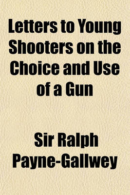 Book cover for Letters to Young Shooters on the Choice and Use of a Gun (Volume 1)