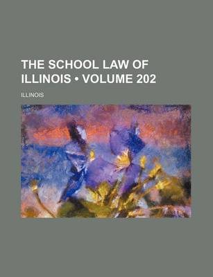 Book cover for The School Law of Illinois (Volume 202)