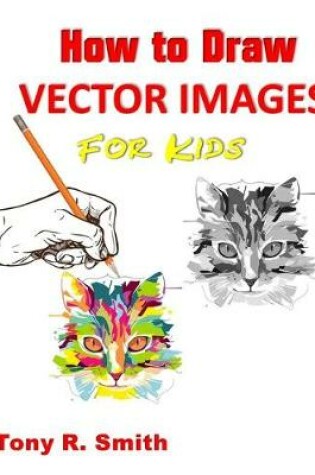 Cover of How to Draw Vector Images for Kids