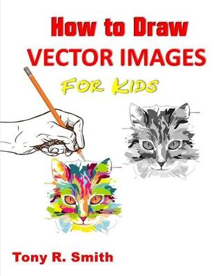 Book cover for How to Draw Vector Images for Kids