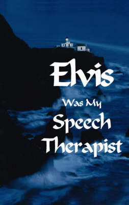 Book cover for Elvis Was My Speech Therapist