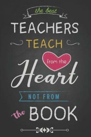 Cover of The Best Teachers Teach From The Heart Not From The Book