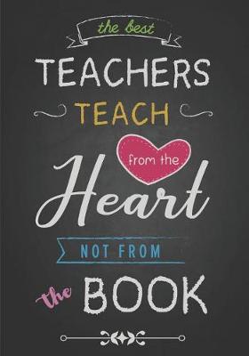 Book cover for The Best Teachers Teach From The Heart Not From The Book