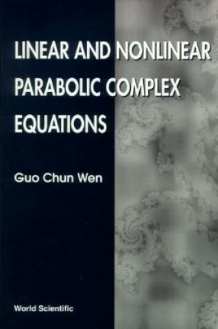 Cover of Linear And Nonlinear Parabolic Complex Equations