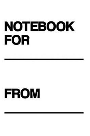 Cover of Notebook For... From...