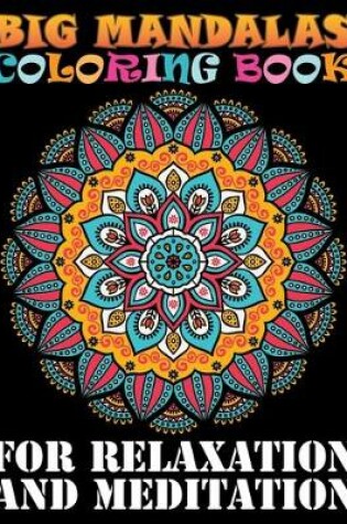 Cover of Big Mandalas Coloring Book For Relaxation And Meditarion