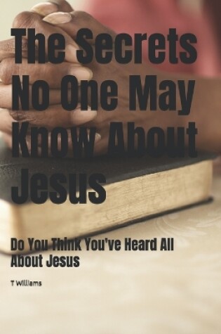 Cover of The Secrets No One May Know About Jesus