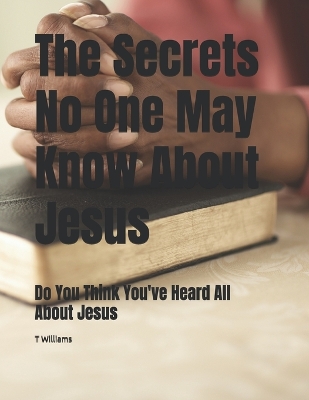 Book cover for The Secrets No One May Know About Jesus