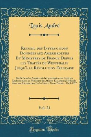 Cover of Recueil Des Instructions Donnees Aux Ambassadeurs Et Ministres de France Depuis Les Traites de Westphalie Jusqu'a La Revolution Francaise, Vol. 21