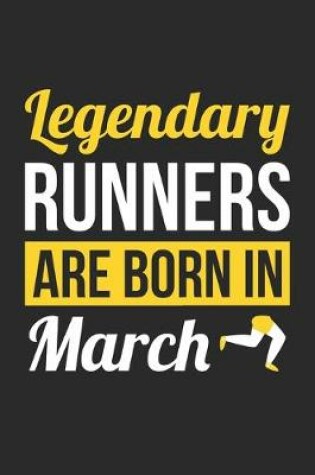 Cover of Birthday Gift for Runner Diary - Running Notebook - Legendary Runners Are Born In March Journal